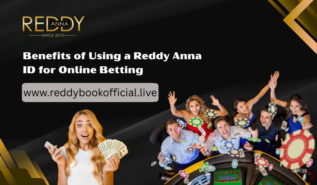 Benefits of Using a Reddy Anna ID for Online Betting