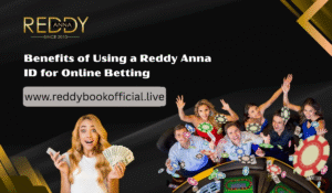 Benefits of Using a Reddy Anna ID for Online Betting